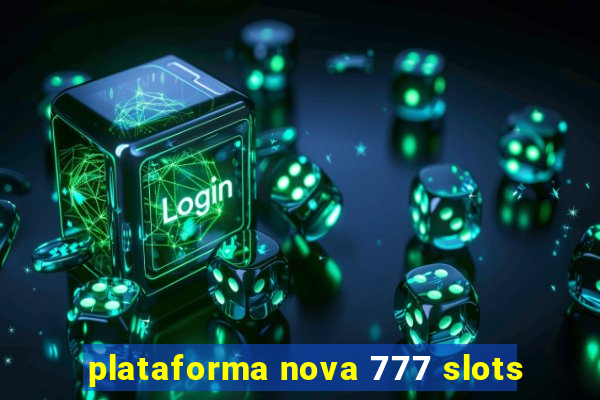 plataforma nova 777 slots